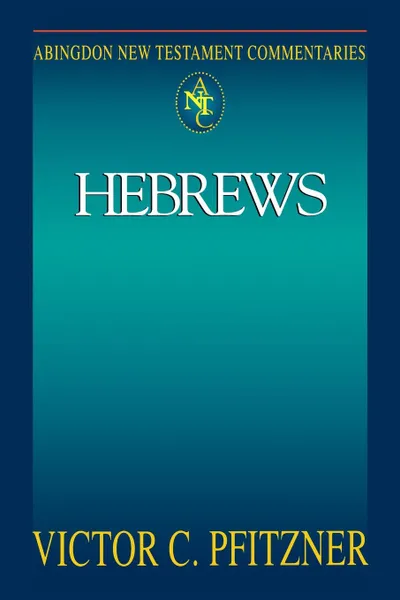 Обложка книги Abingdon New Testament Commentary - Hebrews, Vic Pfitzner, Victor C. Pfitzner, V. C. Pfitzner