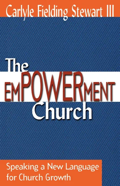 Обложка книги The Empowerment Church, Carlyle Fielding Stewart, III Carlyle Fielding Stewart