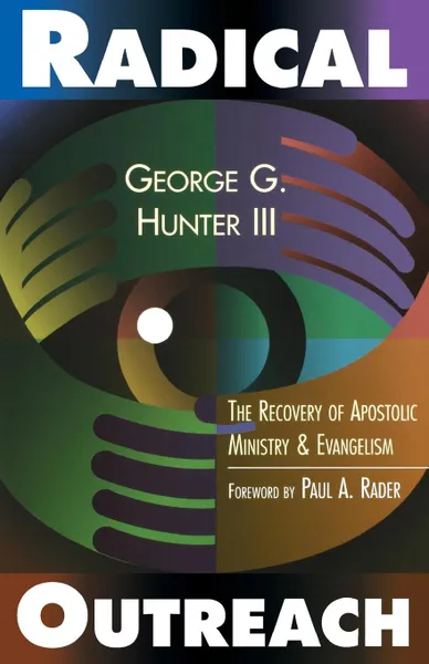 Обложка книги Radical Outreach. The Recovery of Apostolic Ministry and Evangelism, George G. III Hunter