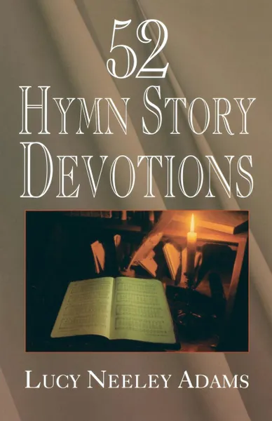 Обложка книги 52 Hymn Story Devotions, Lucy Neeley Adams, Lucy Neeley Adams