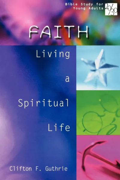 Обложка книги 20/30 Bible Study for Young Adults Faith. Living a Spiritual Life, Clifton F. Guthrie, Barbara K. Mittman