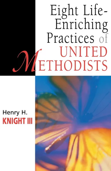 Обложка книги Eight Life-Enriching Practices of United Methodists, Hal Knight, Henry H. III Knight