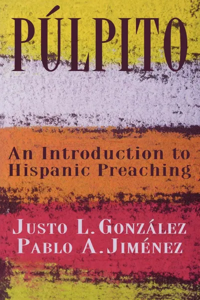 Обложка книги Pulpito. An Introduction to Hispanic Preaching, Justo L. Gonzalez, Pablo Jimenez