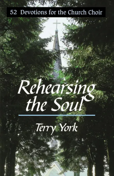 Обложка книги Rehearsing the Soul. 52 Devotions for the Church Choir, Terry W. York