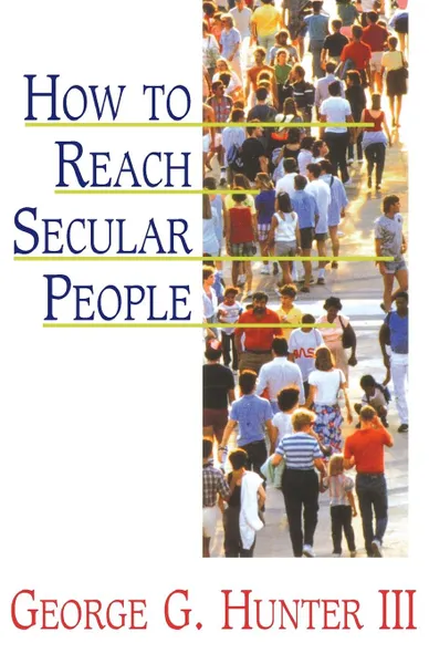 Обложка книги How to Reach Secular People, George G. III Hunter, III George G. Hunter