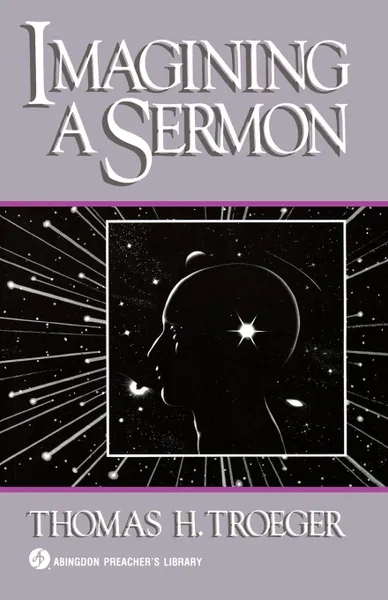 Обложка книги Imagining a Sermon. (Abingdon Preacher's Library Series), Thomas H. Troeger