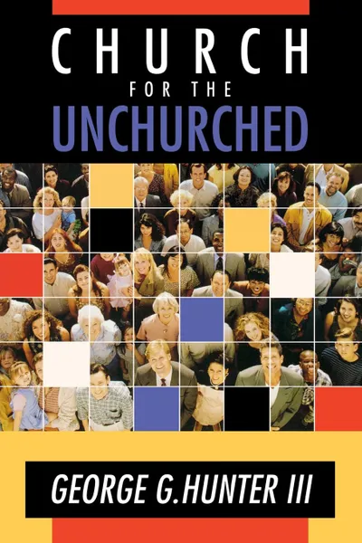 Обложка книги Church for the Unchurched, George G. III Hunter, III George G. Hunter