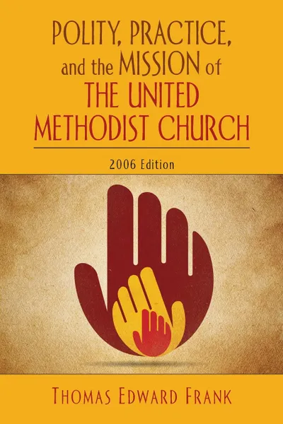 Обложка книги Polity, Practice, and the Mission of the United Methodist Church, Thomas Edward Frank