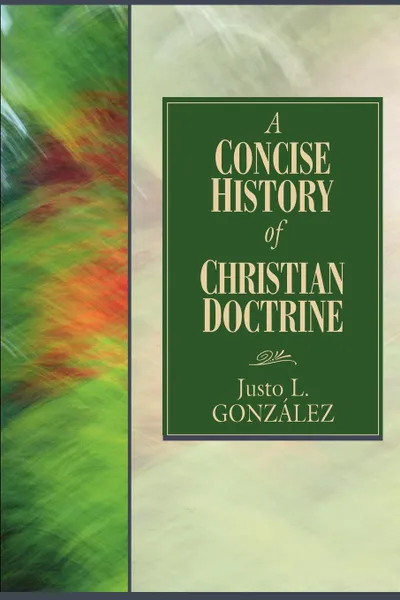 Обложка книги A Concise History of Christian Doctrine, Justo L. Gonzalez