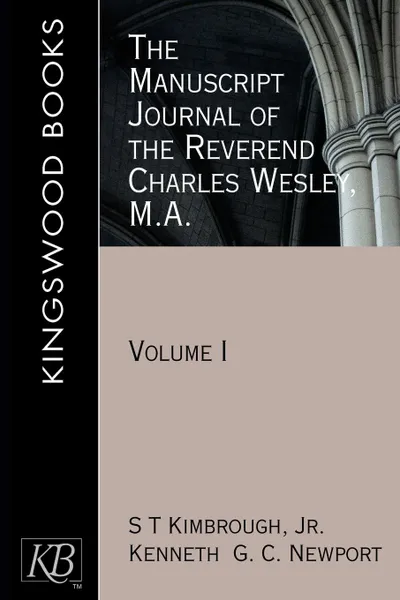 Обложка книги The Manuscript Journal of the Reverend Charles Wesley, M.A.,. Volume 1, Charles Wesley, S. T. Jr. Kimbrough, Kenneth G. C. Newport