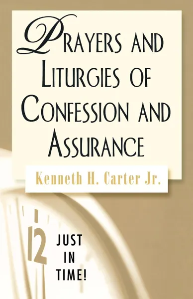 Обложка книги Prayers and Liturgies of Confession and Assurance, Kenneth H. Jr. Carter