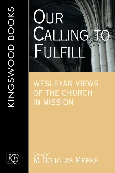 Обложка книги Our Calling to Fulfill. Wesleyan Views of the Church in Mission, M. Douglas Meeks