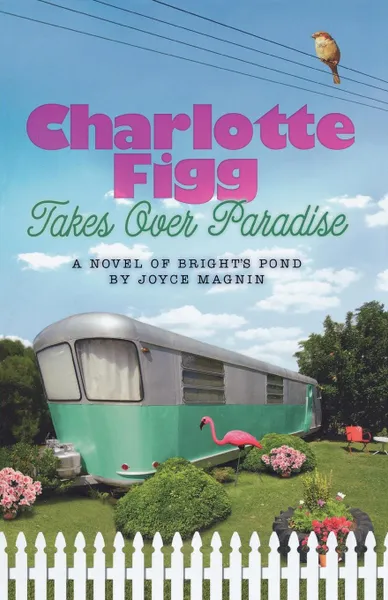 Обложка книги Charlotte Figg Takes Over Paradise. A Novel of Bright's Pond, Joyce Magnin, Joyce Magnin Moccero