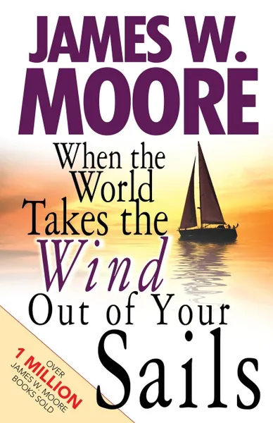 Обложка книги When the World Takes the Wind Out of Your Sails, James W. Moore