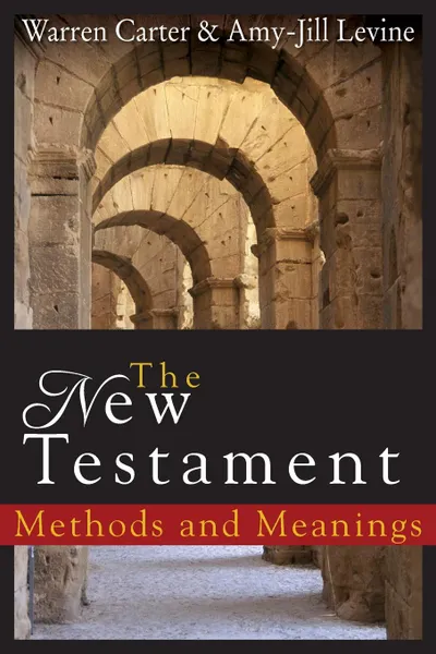 Обложка книги The New Testament. Methods and Meanings, Warren Carter, Amy-Jill Levine