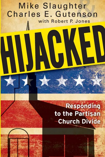 Обложка книги Hijacked. Responding to the Partisan Church Divide, Mike Slaughter, Charles E. Gutenson