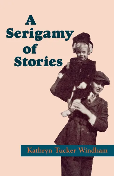 Обложка книги A Serigamy of Stories, Kathryn Tucker Windham