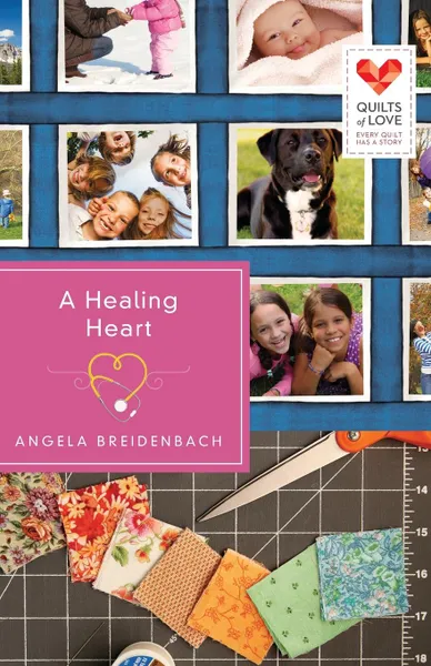 Обложка книги A Healing Heart. Quilts of Love Series, Angela Breidenbach, Angela Breidenbach