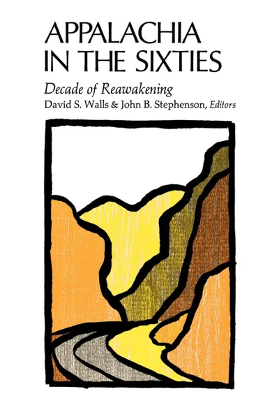 Обложка книги Appalachia in the Sixties. Decade of Reawakening, David S. Walls, John B. Stephenson