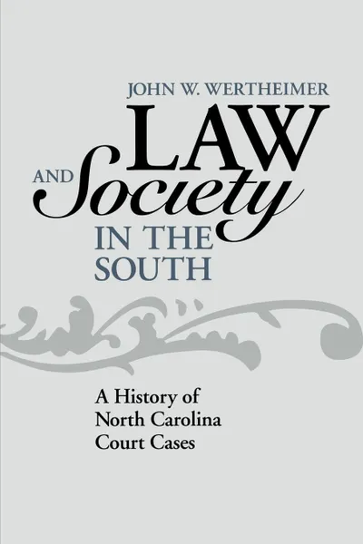 Обложка книги Law and Society in the South. A History of North Carolina Court Cases, John W. Wertheimer