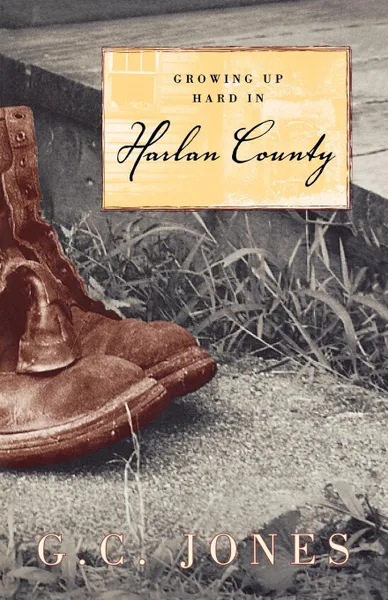 Обложка книги Growing Up Hard in Harlan County, G. C. Jones