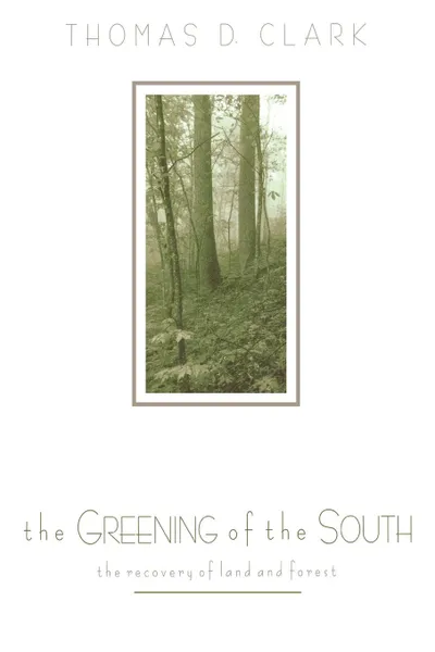 Обложка книги The Greening of the South. The Recovery of Land and Forest, Thomas Dionysius Clark