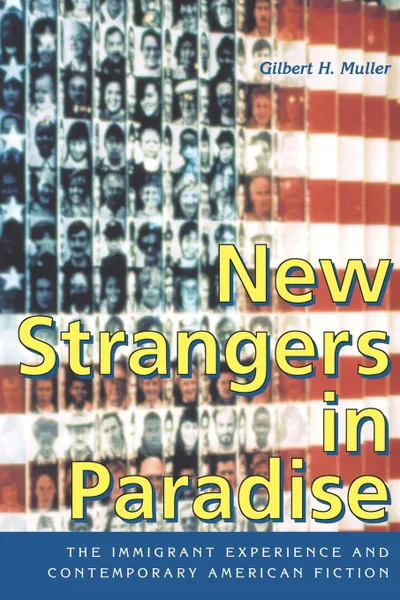 Обложка книги New Strangers in Paradise. The Immigrant Experience and Contemporary American Fiction, Gilbert H. Muller