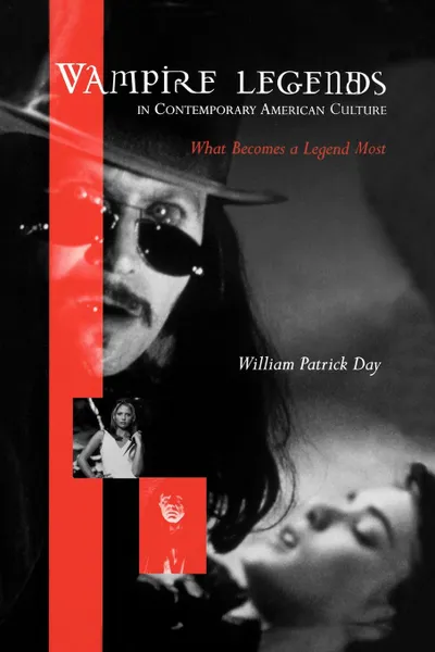 Обложка книги Vampire Legends in Contemporary American Culture. What Becomes a Legend Most, William Patrick Day