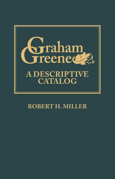 Обложка книги Graham Greene. A Descriptive Catalog, Robert H. Miller