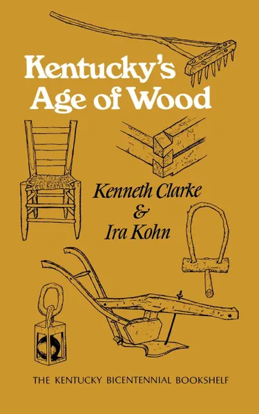 Обложка книги Kentucky's Age of Wood, Kenneth Clarke, Ira Kohn