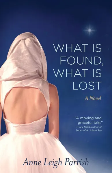 Обложка книги What Is Found, What Is Lost, Anne Leigh Parrish