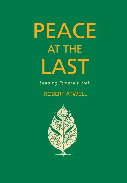 Обложка книги Peace at the Last. A Guide to Good Funeral Ministry, Robert Atwell