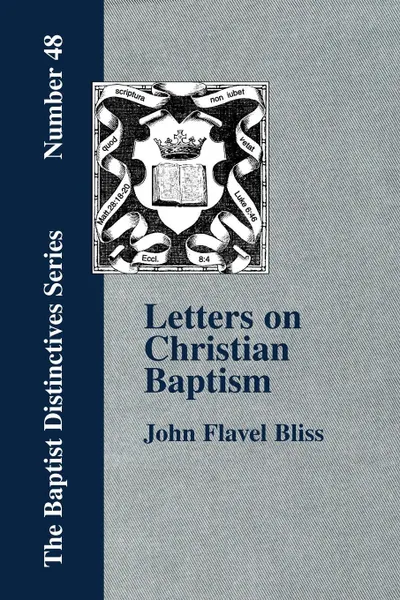 Обложка книги Letters on Christian Baptism, As the Initiating Ordinance into the real Kingdom of Christ, John Flavel Bliss