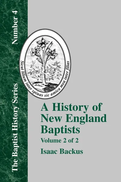 Обложка книги History of New England With Particular Reference to the Denomination of Christians Called Baptists - Vol. 2, Isaac Backus, David Weston