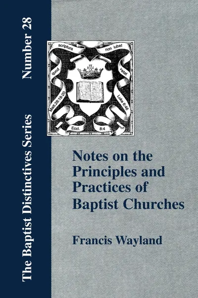 Обложка книги Notes on the Principles and Practices of Baptist Churches, Francis Wayland