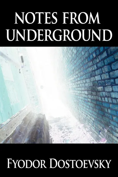 Обложка книги Notes from Underground, Fyodor Mikhailovich Dostoevsky, Фёдор Михайлович Достоевский