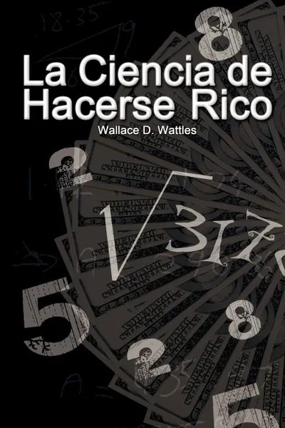 Обложка книги La Ciencia de Hacerse Rico (The Science of Getting Rich), Wallace D. Wattles