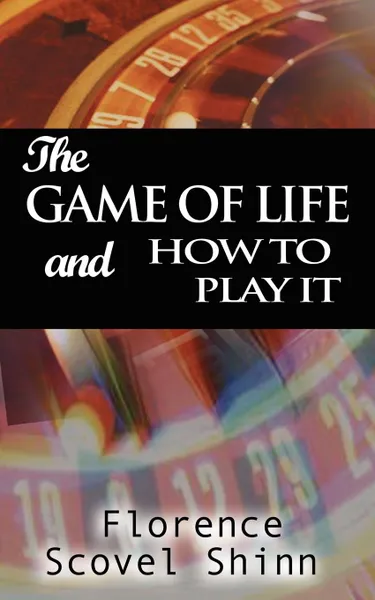 Обложка книги The Game of Life and How to Play It, Florence Scovel Shinn