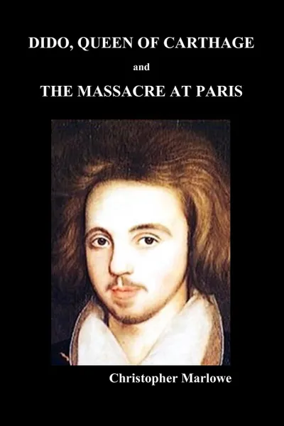 Обложка книги Dido Queen of Carthage and Massacre at Paris (Paperback), Christopher Marlowe