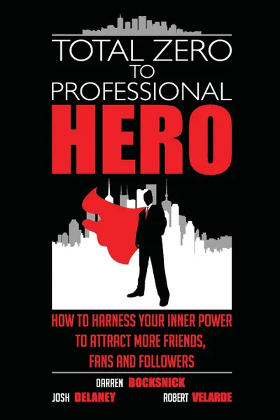 Обложка книги Total Zero to Professional Hero, Darren Bocksnick, Josh Delaney, Robert Velarde