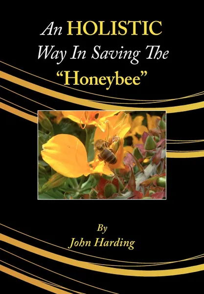 Обложка книги An Holistic Way in Saving the Honeybee, John Harding