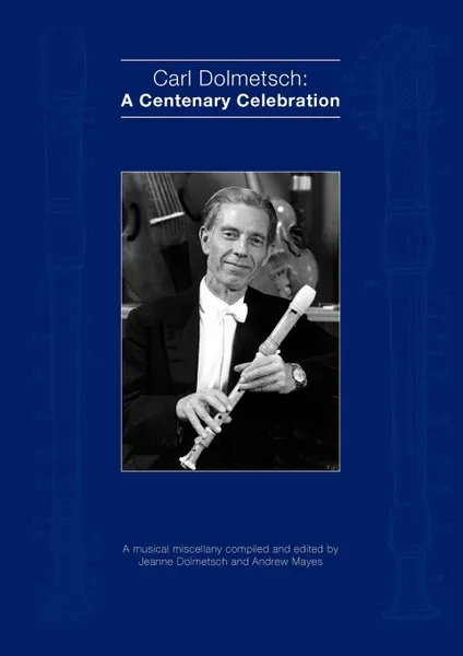 Обложка книги Carl Dolmetsch. A Centenary Celebration, Andrew Mayes, Jeanne Dolmetsch