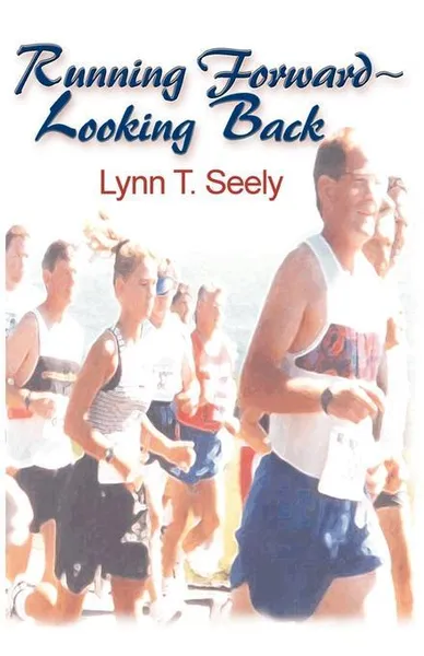 Обложка книги Running Forward-Looking Back, Lynn T. Seely