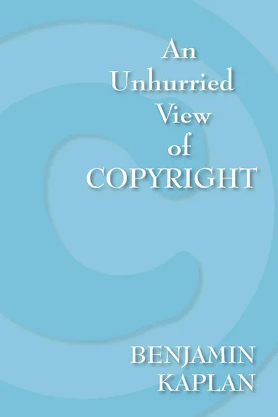 Обложка книги An Unhurried View of Copyright, Benjamin Kaplan