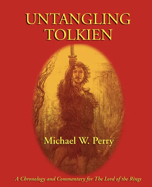 Обложка книги Untangling Tolkien. A Chronological Reference to the Lord of the Rings, Michael W. Perry