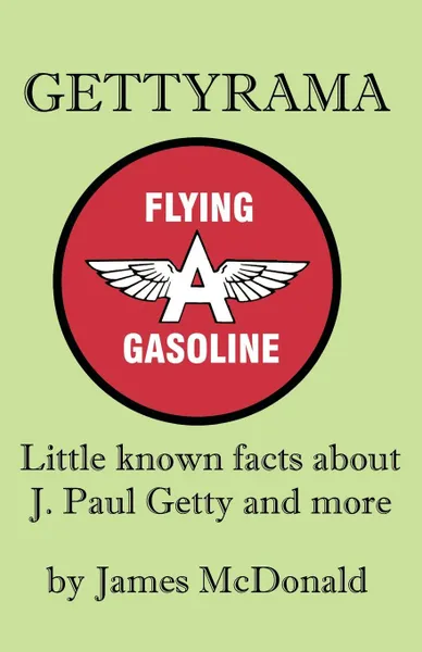 Обложка книги Gettyrama. Little Known Facts about J. Paul Getty and More, James McDonald