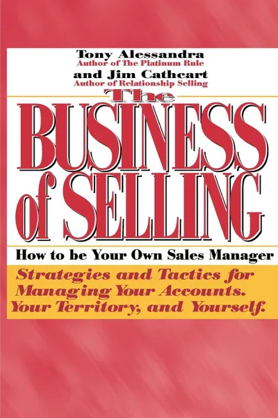 Обложка книги The Business of Selling. How to Be Your Own Sales Manager, Anthony Alessandra, Jim Cathcart