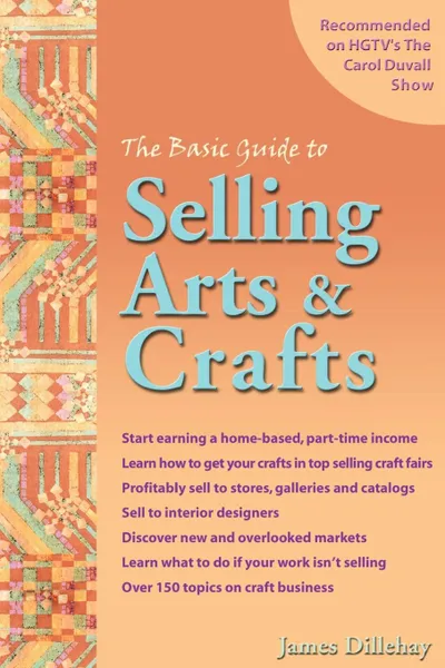 Обложка книги The Basic Guide to Selling Arts & Crafts, James Dillehay