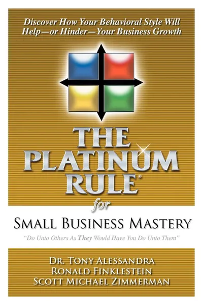 Обложка книги The Platinum Rule for Small Business Mastery, Dr. Tony Alessandra, Ronald Finklestein, Scott Michael Zimmerman