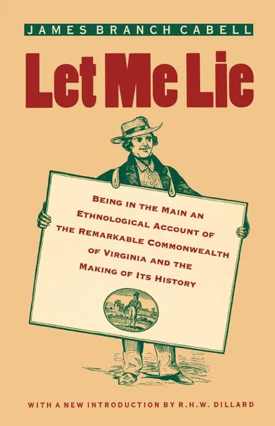 Обложка книги Let Me Lie. Being in the Main an Ethnological Account of the Remarkable Commonwealth of Virginia and the Making of Its History, James Branch Cabell